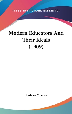 Modern Educators And Their Ideals (1909) 1436525993 Book Cover