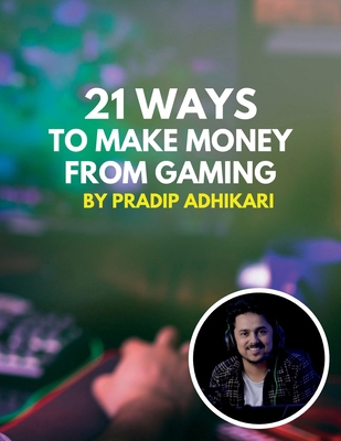 21 Ways to Make Money from Gaming B0BS8HDBHP Book Cover