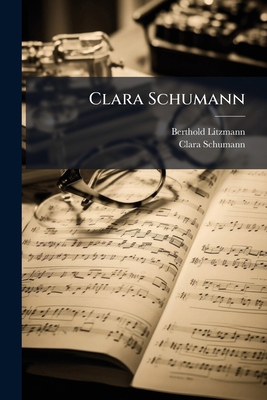Clara Schumann: Bd. Mädchenjahre, 1819-1840. 1902 1148948422 Book Cover
