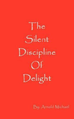 The Silent Discipline of Delight 0972569626 Book Cover