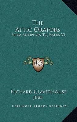 The Attic Orators: From Antiphon to Isaeus V1 1163400556 Book Cover