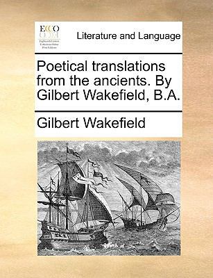 Poetical Translations from the Ancients. by Gil... 1140863657 Book Cover