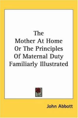 The Mother at Home or the Principles of Materna... 1417971681 Book Cover