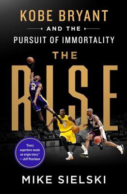 The Rise: Kobe Bryant and the Pursuit of Immort... 1529096030 Book Cover