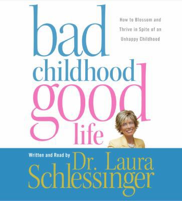 Bad Childhood---Good Life CD: How to Blossom an... 0060852887 Book Cover