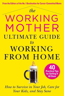 The Working Mother Ultimate Guide to Working fr... 151076593X Book Cover