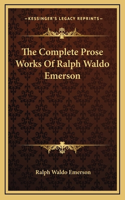 The Complete Prose Works Of Ralph Waldo Emerson 1163438073 Book Cover