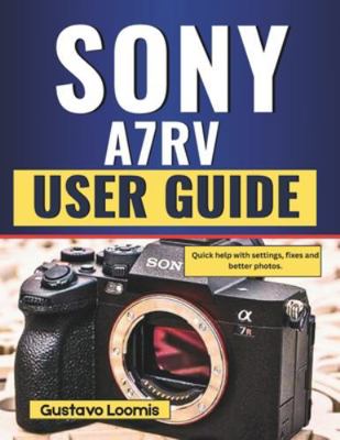 Sony A7RV User Guide: Quick help with settings,... B0G3WBJFXN Book Cover
