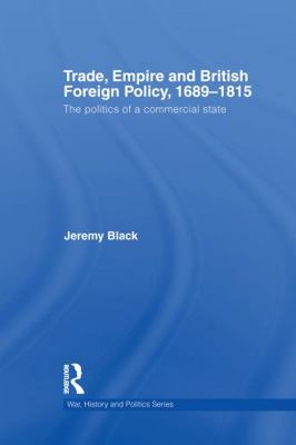 Trade, Empire and British Foreign Policy, 1689-... 0415759455 Book Cover