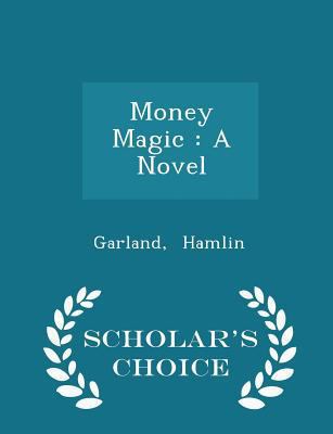 Money Magic: A Novel - Scholar's Choice Edition 1298325471 Book Cover