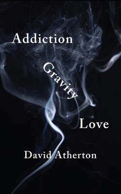 Addiction, Gravity, Love: Discovering Hope and ... 173463247X Book Cover