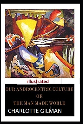 Our Androcentric Culture Or The Man-Made World ... B08S2Y9BXW Book Cover