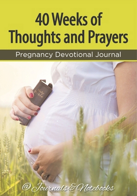 40 Weeks of Thoughts and Prayers - Pregnancy De... B0DZCJ8T75 Book Cover
