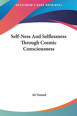 Self-Ness and Selflessness Through Cosmic Consc... 1161536949 Book Cover