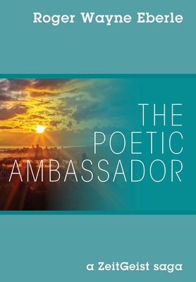 The Poetic Ambassador: a ZeitGeist saga 1977225438 Book Cover