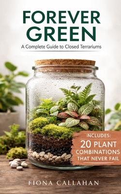 Forever Green: A Complete Guide to Closed Terra... B0GS33QNKN Book Cover