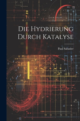 Die Hydrierung Durch Katalyse [German] 1022726129 Book Cover