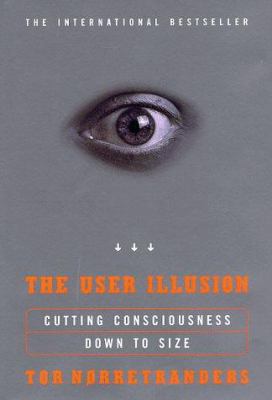 The User Illusion: 1cutting Consciousness Down ... 0670875791 Book Cover