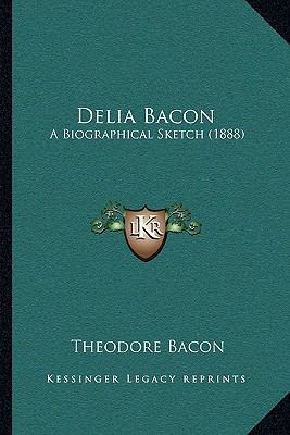 Delia Bacon: A Biographical Sketch (1888) 1165926644 Book Cover