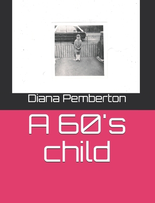 A 60's child B08M2G222B Book Cover