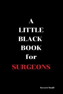 A Little Black Book: For Surgeons 1090737580 Book Cover