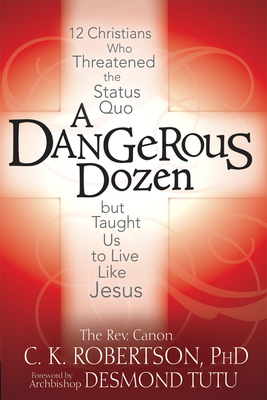 A Dangerous Dozen: 12 Christians Who Threatened... 1594732981 Book Cover