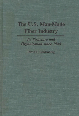 The U.S. Man-Made Fiber Industry: Its Structure... 0275933601 Book Cover