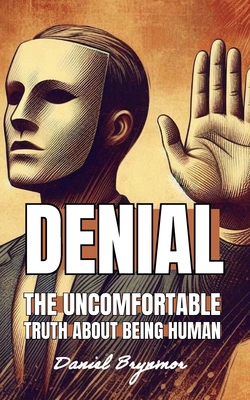 Denial: The Uncomfortable Truth About Being Human B0DJWTL2RG Book Cover