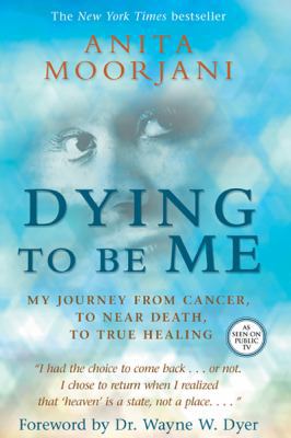 Dying to Be Me: My Journey from Cancer, to Near... 1401937519 Book Cover