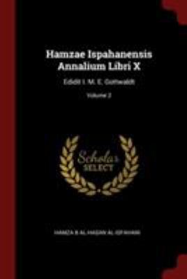 Hamzae Ispahanensis Annalium Libri X: Edidit I.... 1376273861 Book Cover