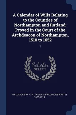 A Calendar of Wills Relating to the Counties of... 1376958392 Book Cover