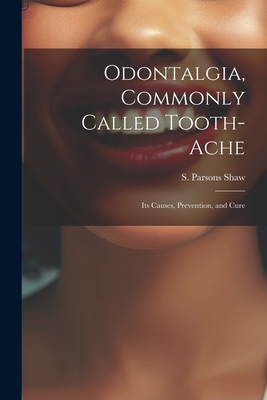 Odontalgia, Commonly Called Tooth-ache: Its Cau... 1022094173 Book Cover