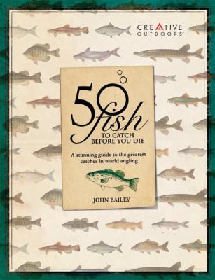 The Angler's Bucket List: 500 Great Fishing Adventures Around the World  (Hardcover)