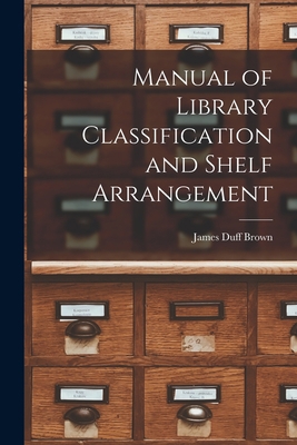 Manual of Library Classification and Shelf Arra... 1016315678 Book Cover