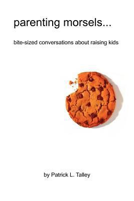parenting morsels: bite-sized conversations abo... 146640437X Book Cover
