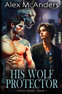 His Wolf Protector: MM Wolf Shifter Mafia Romance B0CKTY8TH3 Book Cover