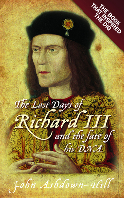 The Last Days of Richard III: The Book That Ins... 0752492055 Book Cover