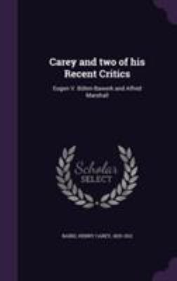 Carey and two of his Recent Critics: Eugen V. B... 1355514681 Book Cover