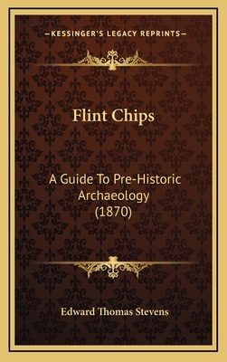 Flint Chips: A Guide To Pre-Historic Archaeolog... 1164815636 Book Cover