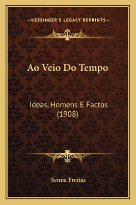 Ao Veio Do Tempo: Ideas, Homens E Factos (1908) [Portuguese] 1168116538 Book Cover