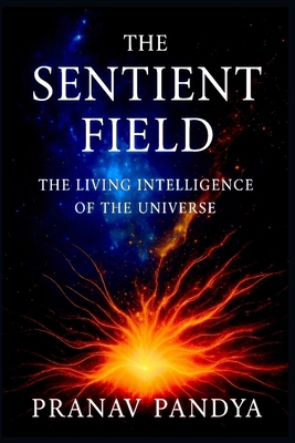 THE SENTIENT FIELD The Living Intelligence of t... B0FXBHKTJB Book Cover