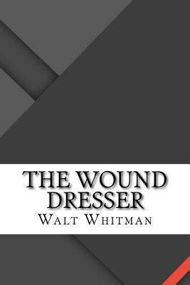 The Wound Dresser 1533217165 Book Cover