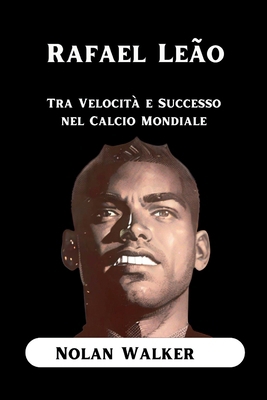 Rafael Leão: Tra Velocità e Successo nel Calcio... [Italian] [Large Print] B0CVNSR8GL Book Cover