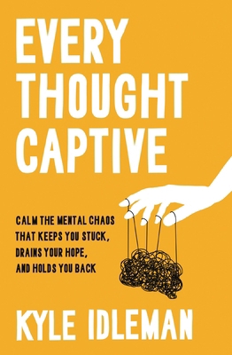 Every Thought Captive: Calm the Mental Chaos Th... 0310364035 Book Cover