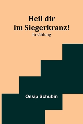 Heil dir im Siegerkranz!: Erzählung [German] 9356781141 Book Cover