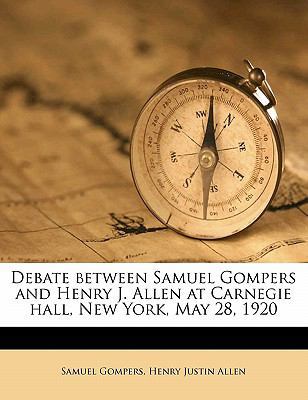 Debate Between Samuel Gompers and Henry J. Alle... 1172845948 Book Cover