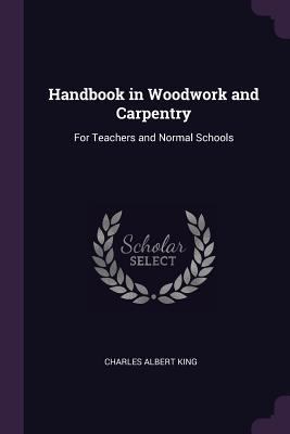 Handbook in Woodwork and Carpentry: For Teacher... 1377388182 Book Cover