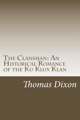 The Clansman: an Historical Romance of the Ku K... 1502367505 Book Cover