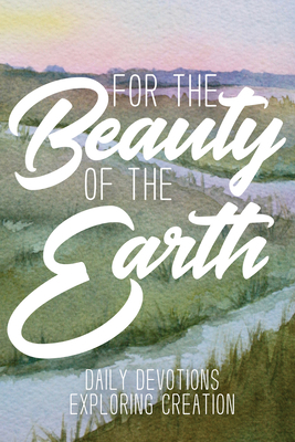 For the Beauty of the Earth: Daily Devotions Ex... 0880284536 Book Cover