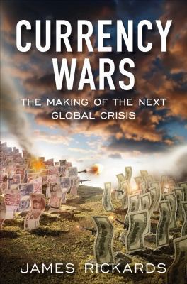 Currency Wars: The Making of the Next Global Cr... 1591844495 Book Cover